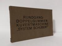 Oscar Schubert & Co., Spezialmaschinenfabrik (Hrsg.). Anleitung zur Bedienung und Instandhaltung der Rundgang-Doppelgummier-Kuvertmaschine System Schubert.